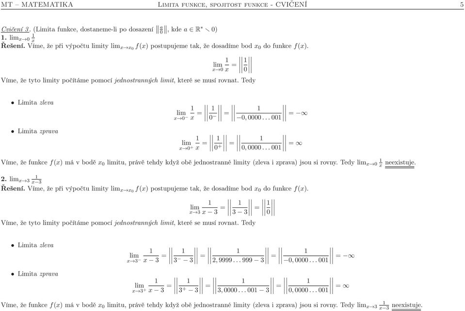 ..0 = x 0 + x = 0 + = 0,0000...0 = Víme, že funkce f(x) má v bodě x 0 itu, právě tehdy když obě jednostranné ity (zleva i zprava) jsou si rovny. x 0 x neexistuje. 2. x 3 x 3 Řešení.