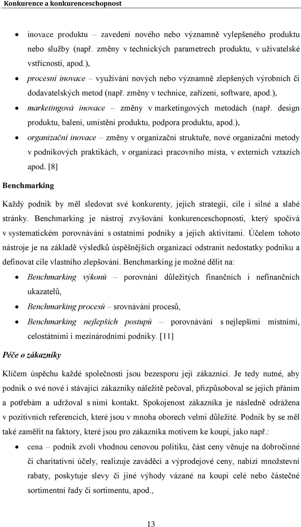 ), marketingová inovace změny v marketingových metodách (např. design produktu, balení, umístění produktu, podpora produktu, apod.