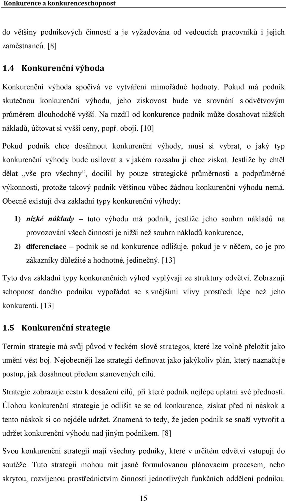 Na rozdíl od konkurence podnik může dosahovat nižších nákladů, účtovat si vyšší ceny, popř. obojí.