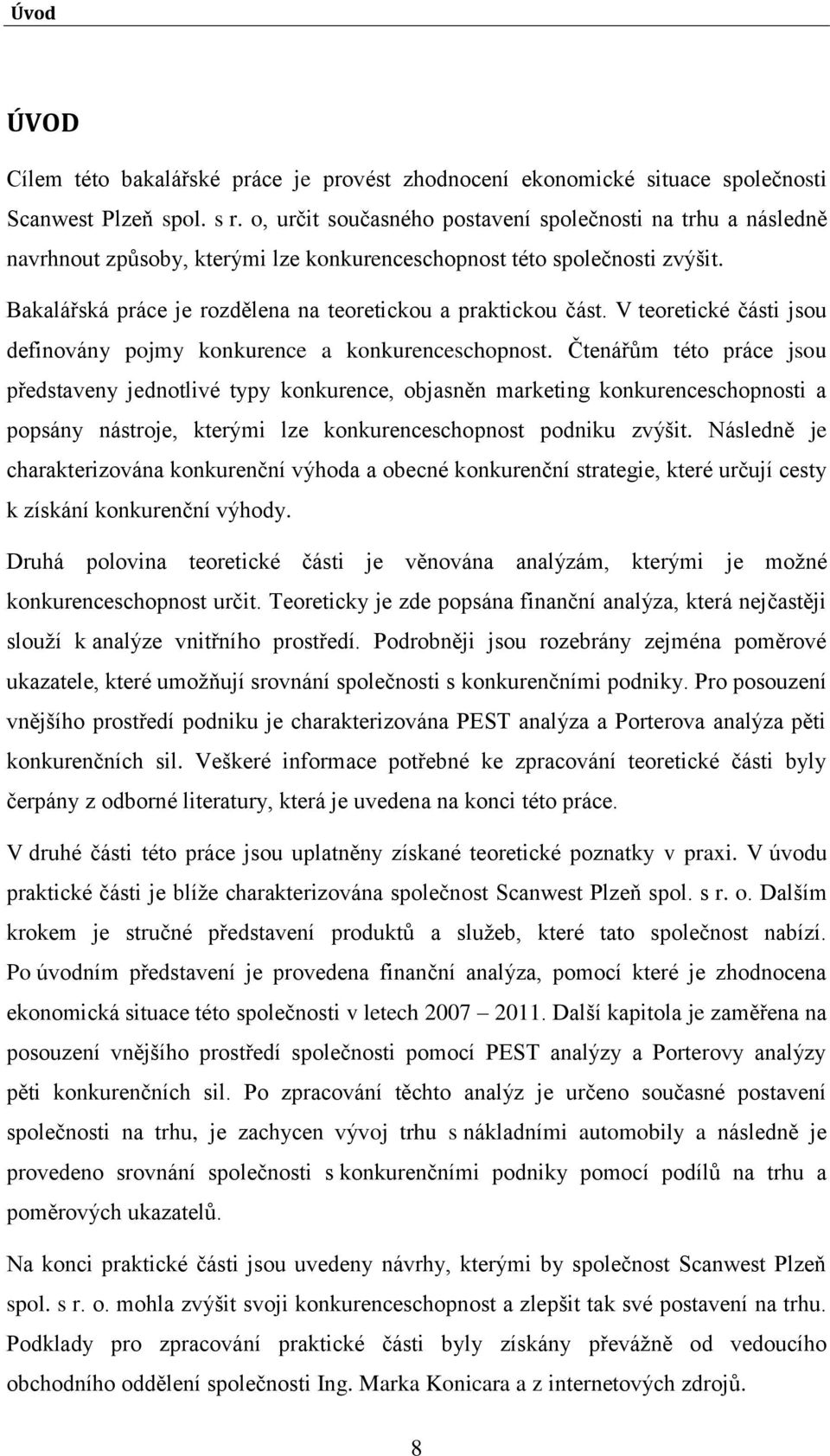 V teoretické části jsou definovány pojmy konkurence a konkurenceschopnost.