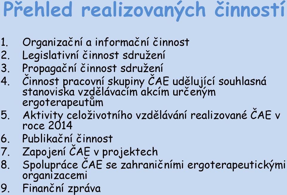 Činnost pracovní skupiny ČAE udělující souhlasná stanoviska vzdělávacím akcím určeným ergoterapeutům 5.