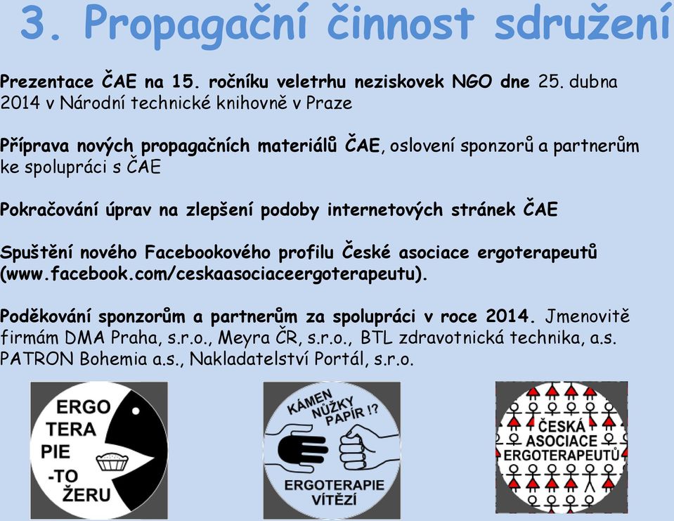 Pokračování úprav na zlepšení podoby internetových stránek ČAE Spuštění nového Facebookového profilu České asociace ergoterapeutů (www.facebook.