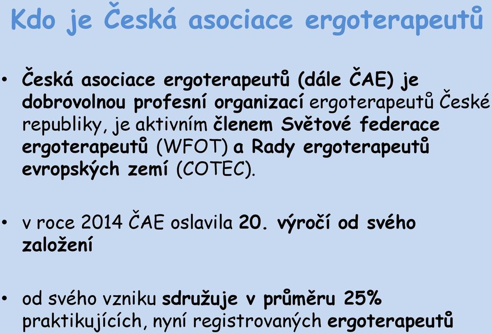 ergoterapeutů (WFOT) a Rady ergoterapeutů evropských zemí (COTEC). v roce 2014 ČAE oslavila 20.