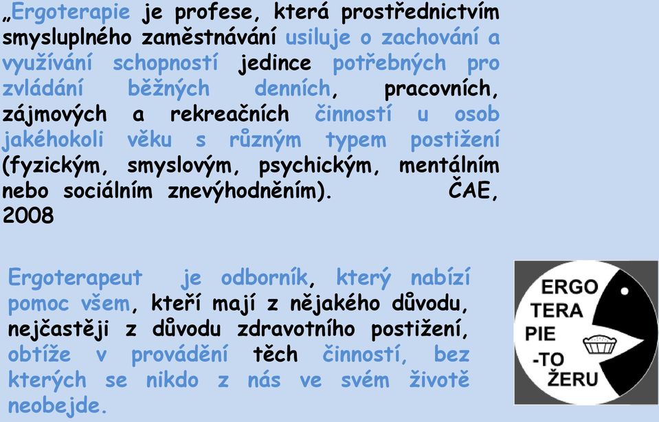 smyslovým, psychickým, mentálním nebo sociálním znevýhodněním).