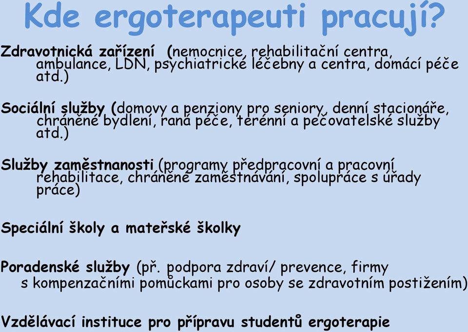 ) Služby zaměstnanosti (programy předpracovní a pracovní rehabilitace, chráněné zaměstnávání, spolupráce s úřady práce) Speciální školy a mateřské