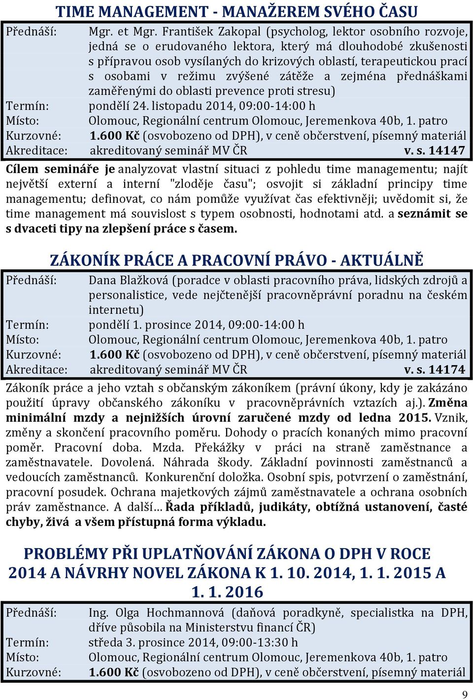 režimu zvýšené zátěže a zejména přednáškami zaměřenými do oblasti prevence proti stresu) Termín: pondělí 24.