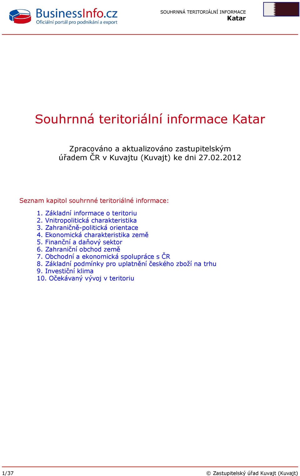 Zahraničně-politická orientace 4. Ekonomická charakteristika země 5. Finanční a daňový sektor 6. Zahraniční obchod země 7.