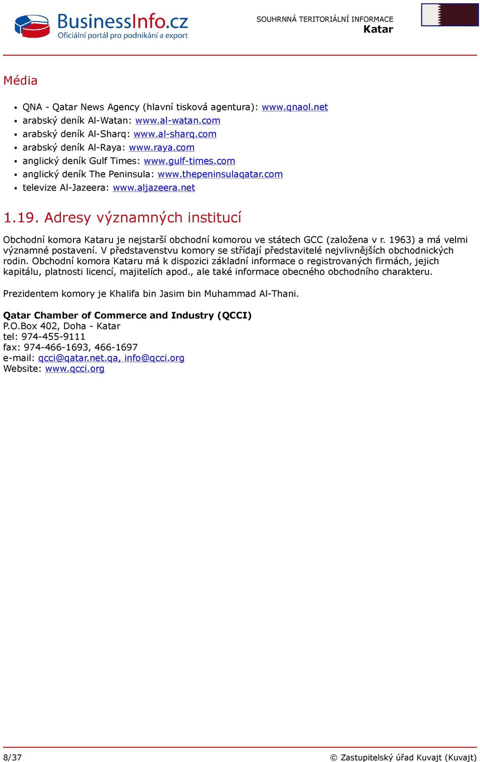 Adresy významných institucí Obchodní komora u je nejstarší obchodní komorou ve státech GCC (založena v r. 1963) a má velmi významné postavení.