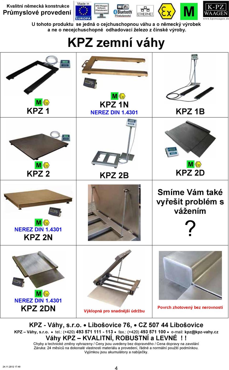 KPZ 2DN Výklopná pro snadnější údržbu Povrch zhotovený bez nerovností Chyby a technické změny vyhrazeny / Ceny jsou uvedeny bez dopravného /