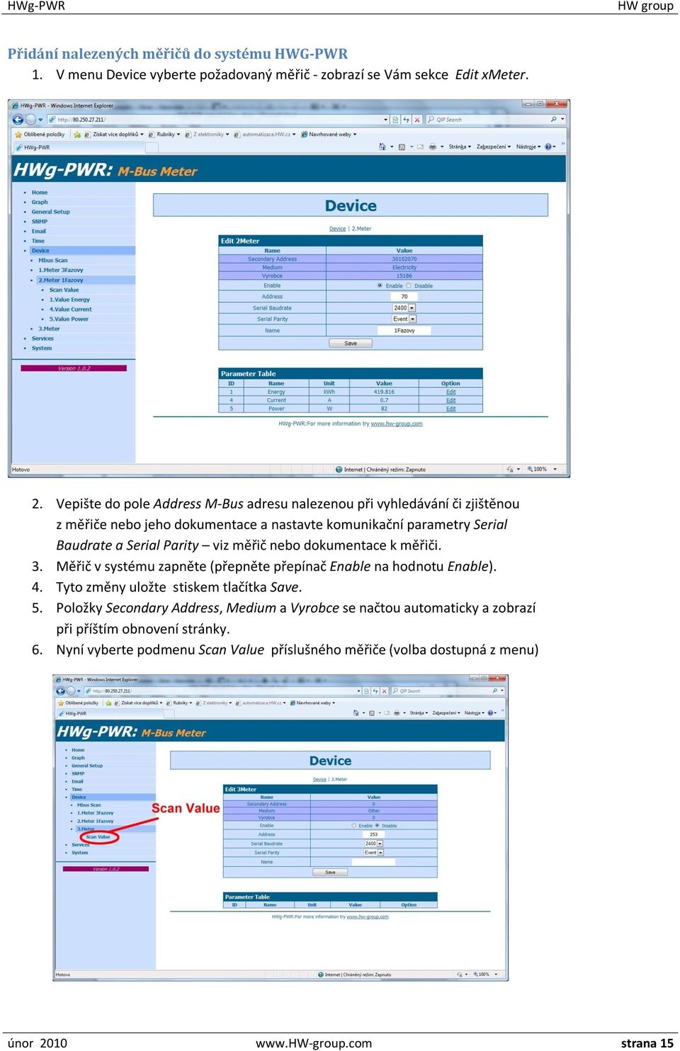 Parity viz měřič nebo dokumentace k měřiči. 3. Měřič v systému zapněte (přepněte přepínač Enable na hodnotu Enable). 4. Tyto změny uložte stiskem tlačítka Save. 5.