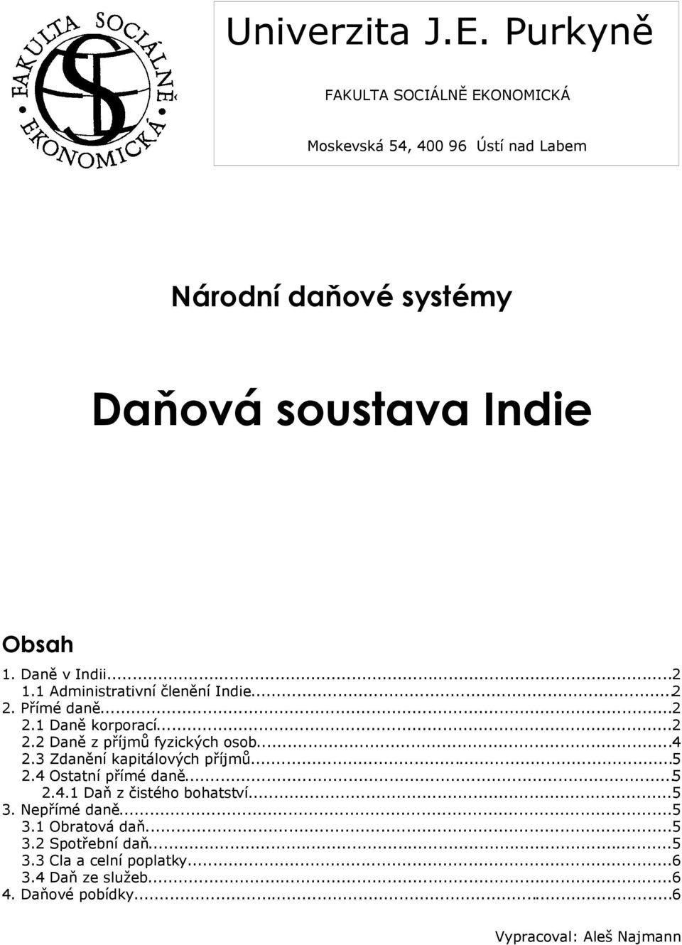 Daně v Indii...2 1.1 Administrativní členění Indie...2 2. Přímé daně...2 2.1 Daně korporací...2 2.2 Daně z příjmů fyzických osob...4 2.