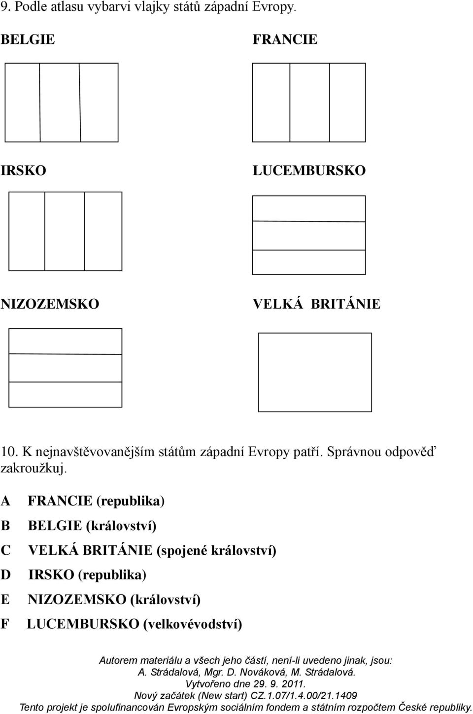 K nejnavštěvovanějším státům západní Evropy patří. Správnou odpověď zakroužkuj.