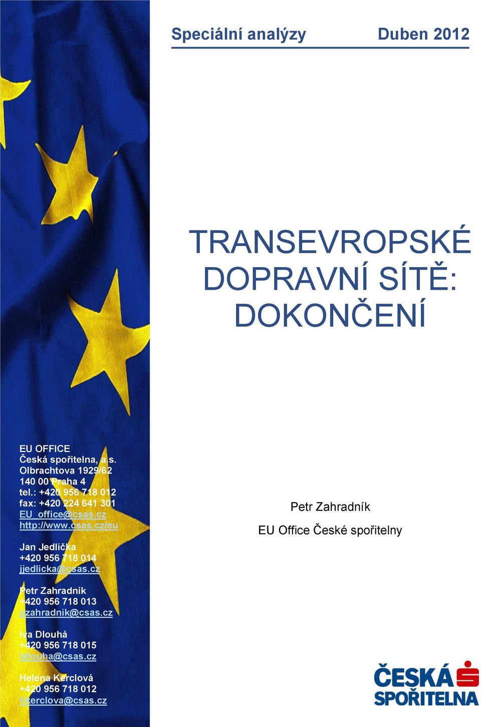 cz EU OFFICE Česká Petr Zahradník spořitelna, a.s. Olbrachtova +420 956 7181929/62 013 pzahradnik@csas.cz 140 00 Praha 4 tel.