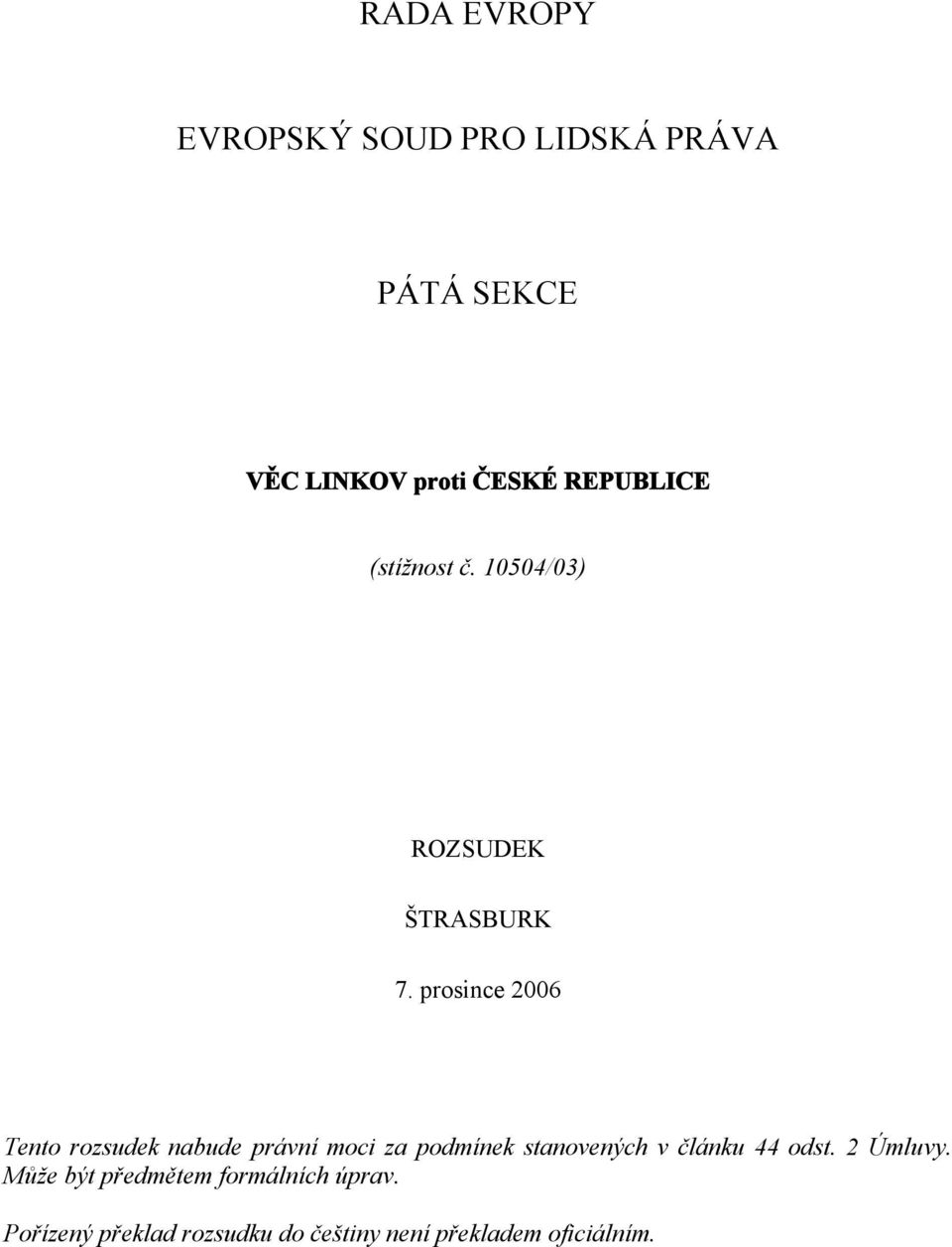 prosince 2006 Tento rozsudek nabude právní moci za podmínek stanovených v článku
