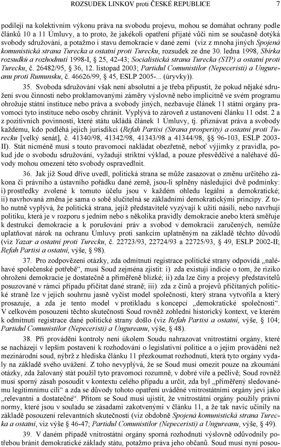 ledna 1998, Sbírka rozsudků a rozhodnutí 1998-I, 25, 42-43; Socialistická strana Turecka (STP) a ostatní proti Turecku, č. 26482/95, 36, 12.