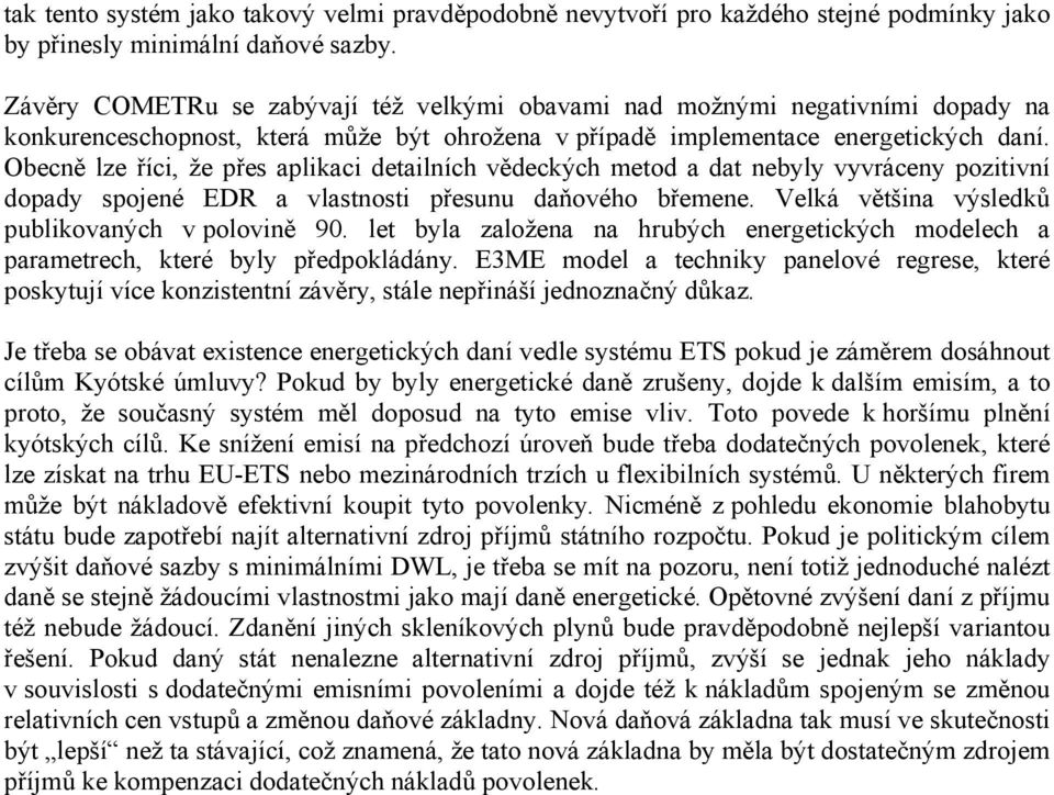 Obecně lze říci, že přes aplikaci detailních vědeckých metod a dat nebyly vyvráceny pozitivní dopady spojené EDR a vlastnosti přesunu daňového břemene.