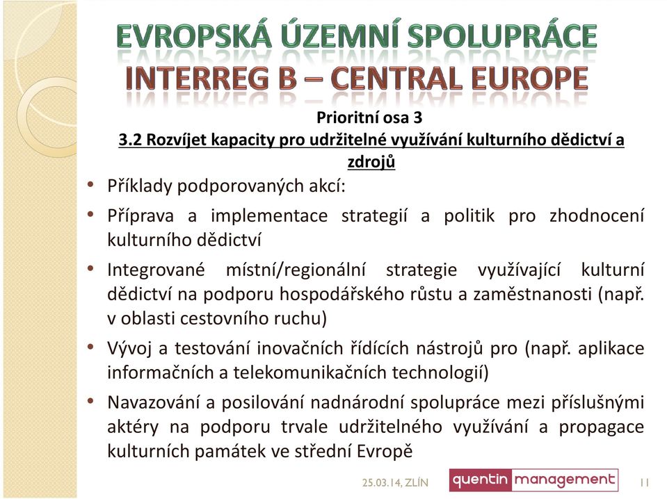 zhodnocení kulturního dědictví Integrované místní/regionální strategie využívající kulturní dědictví na podporu hospodářského růstu a zaměstnanosti (např.