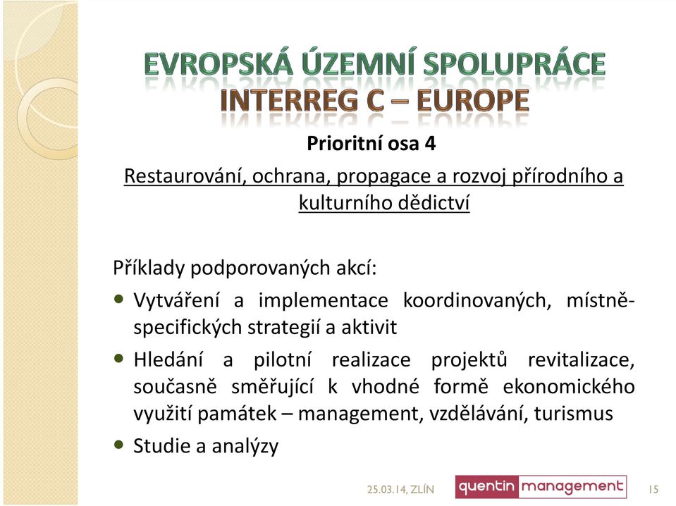 strategií a aktivit Hledání a pilotní realizace projektů revitalizace, současně směřující k