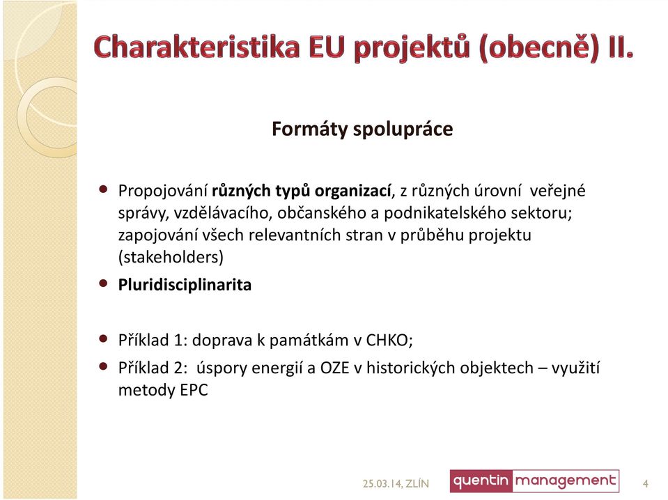 průběhu projektu (stakeholders) Pluridisciplinarita Příklad 1: doprava k památkám v CHKO;