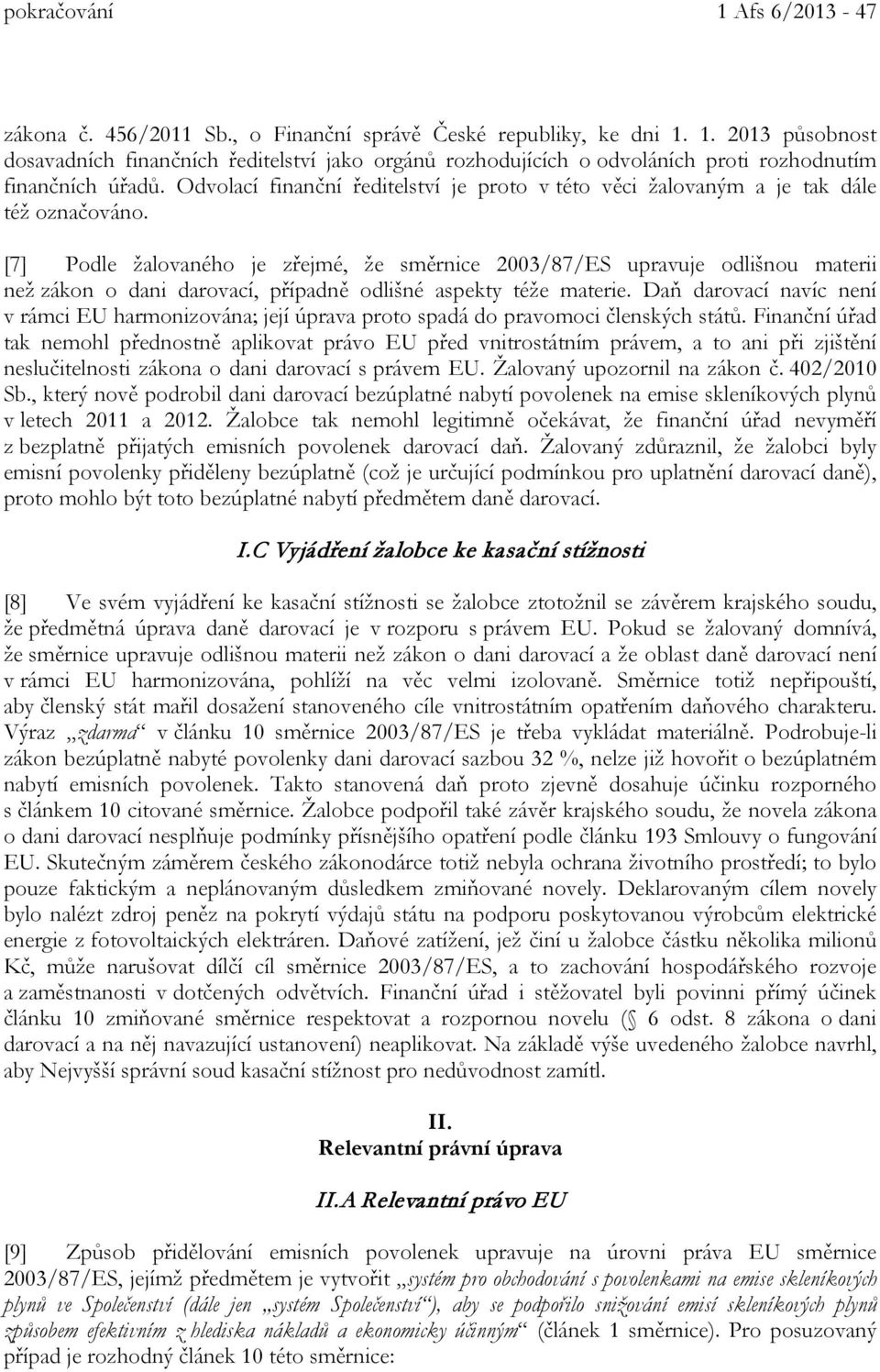 [7] Podle žalovaného je zřejmé, že směrnice 2003/87/ES upravuje odlišnou materii než zákon o dani darovací, případně odlišné aspekty téže materie.