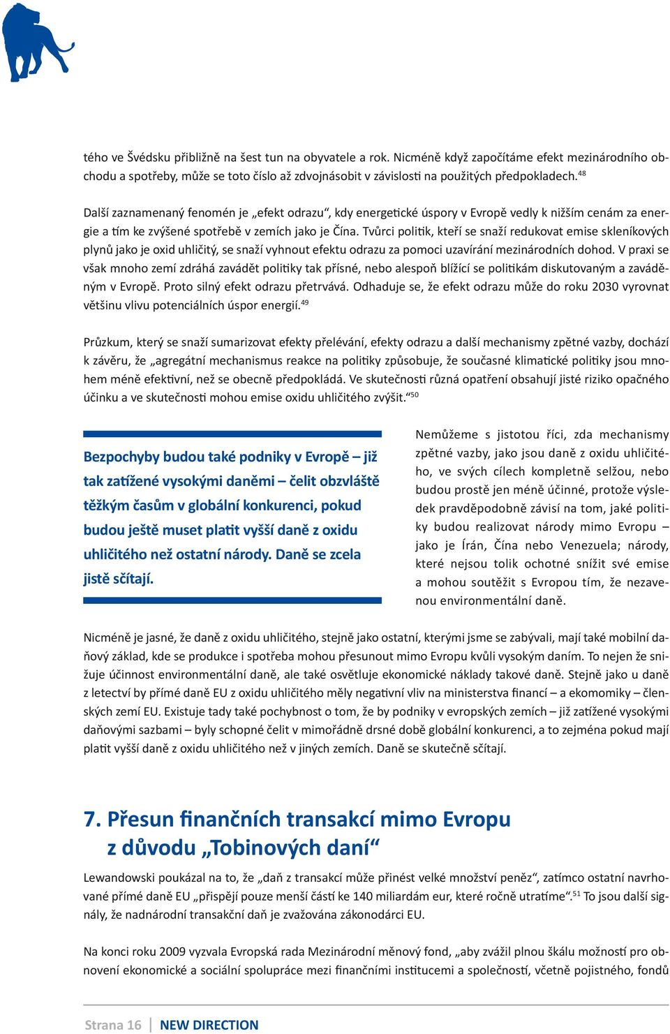 Tvůrci politik, kteří se snaží redukovat emise skleníkových plynů jako je oxid uhličitý, se snaží vyhnout efektu odrazu za pomoci uzavírání mezinárodních dohod.