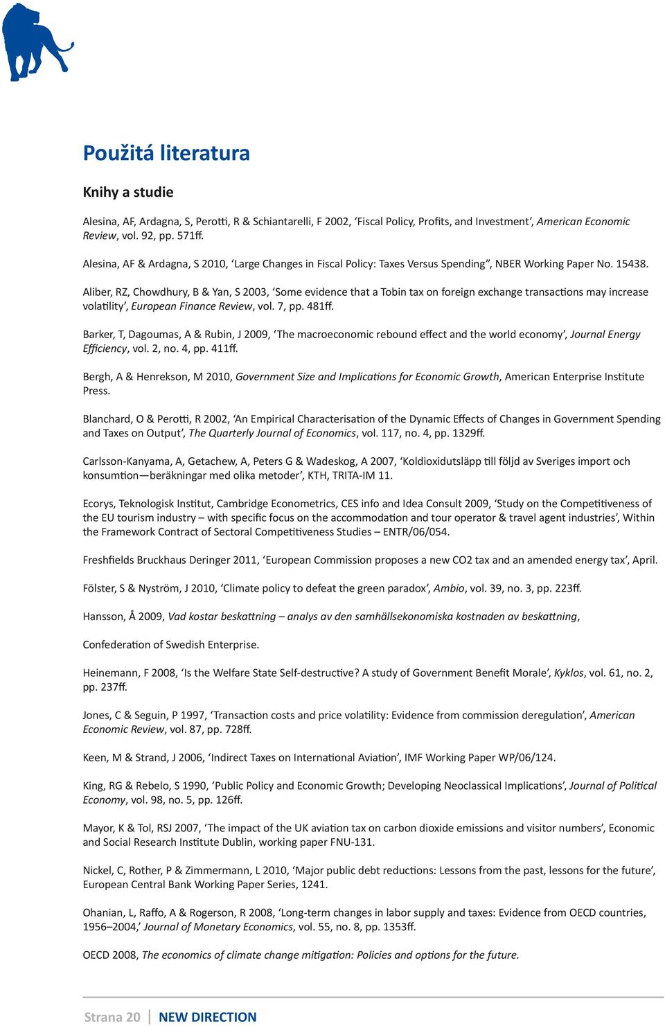 Aliber, RZ, Chowdhury, B & Yan, S 2003, Some evidence that a Tobin tax on foreign exchange transactions may increase volatility, European Finance Review, vol. 7, pp. 481ff.