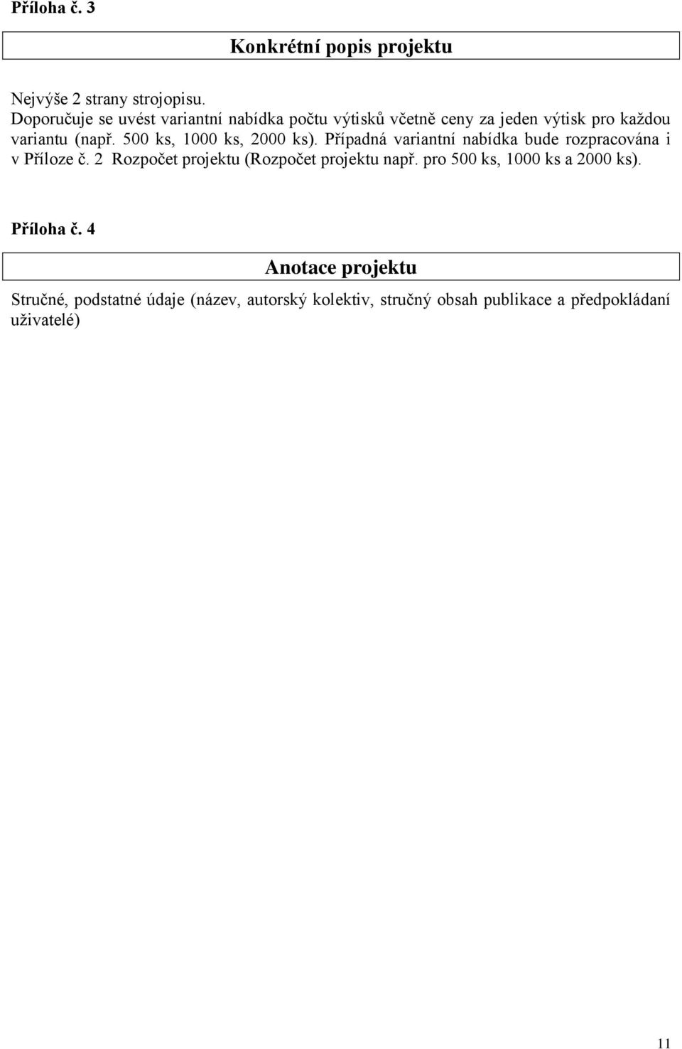 500 ks, 1000 ks, 2000 ks). Případná variantní nabídka bude rozpracována i v Příloze č.