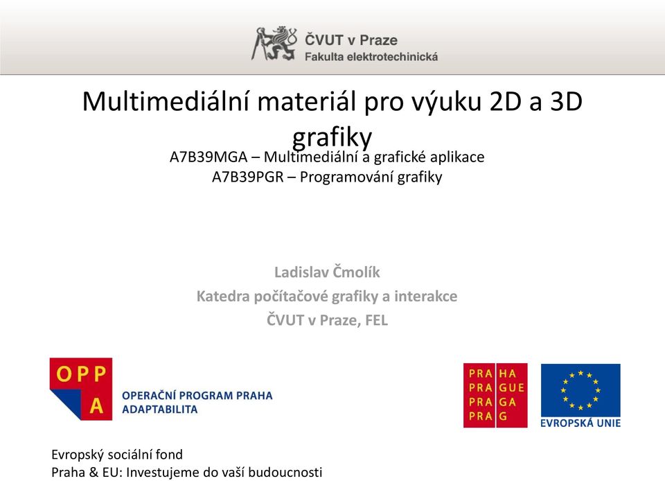 Ladislav Čmolík Katedra počítačové grafiky a interakce ČVUT v