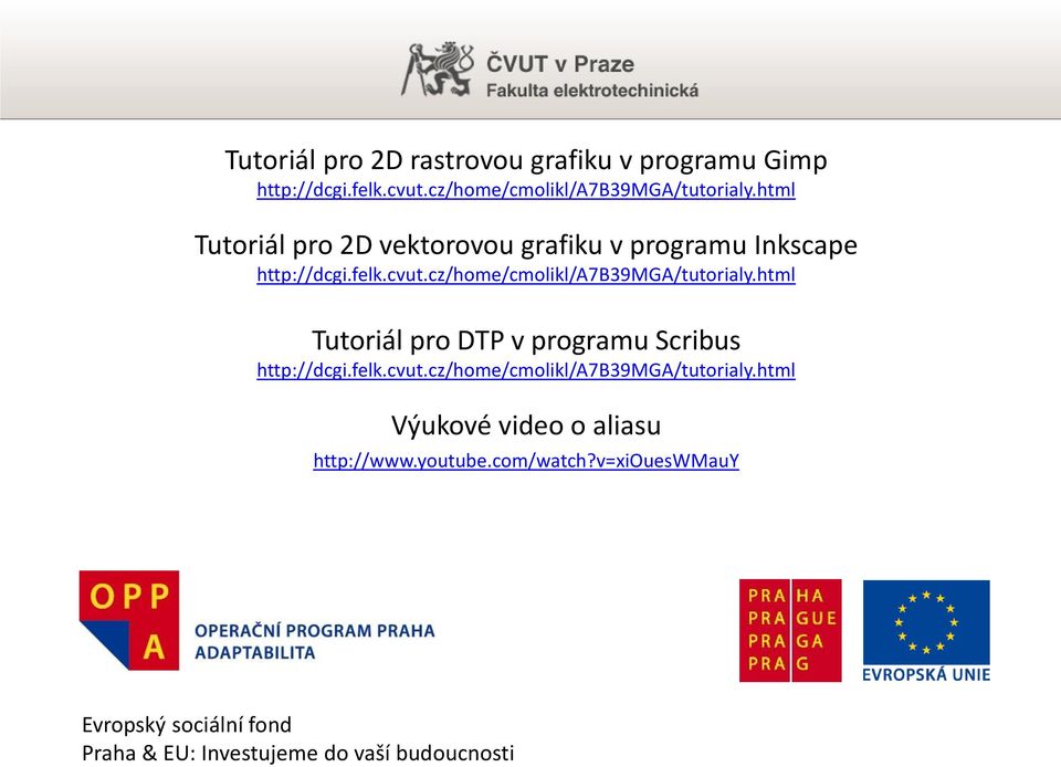 cz/home/cmolikl/a7b39mga/tutorialy.html Tutoriál pro DTP v programu Scribus http://dcgi.felk.cvut.