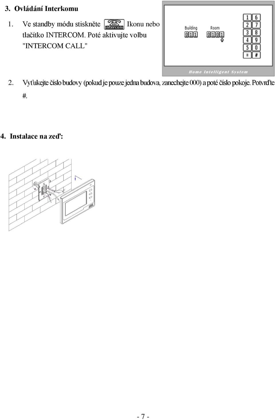 Poté aktivujte volbu "INTERCOM CALL" 2.