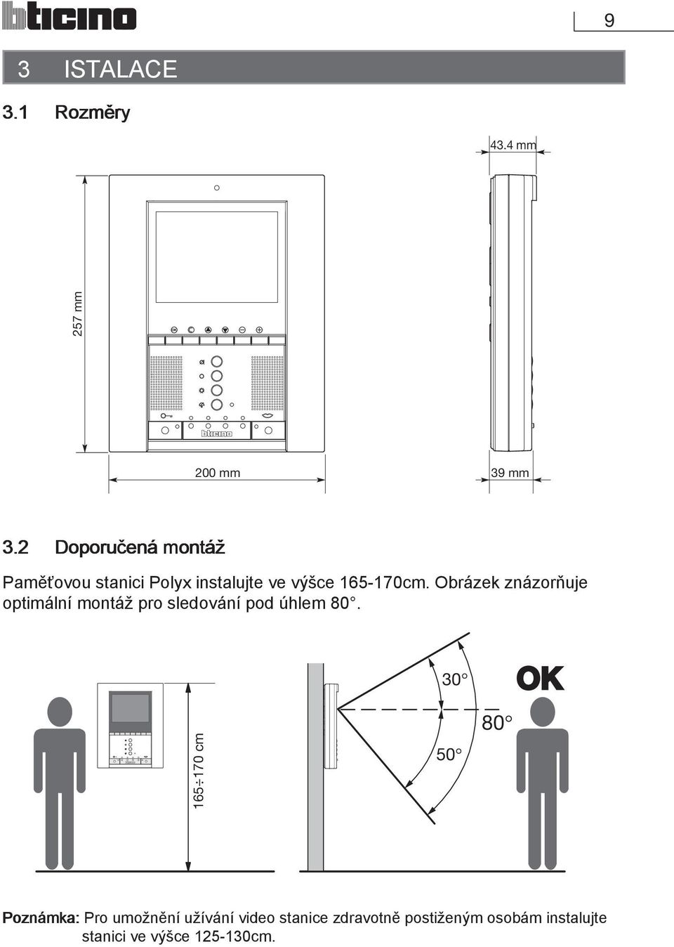 Obrázek znázorňuje optimální montáž pro sledování pod úhlem 80.