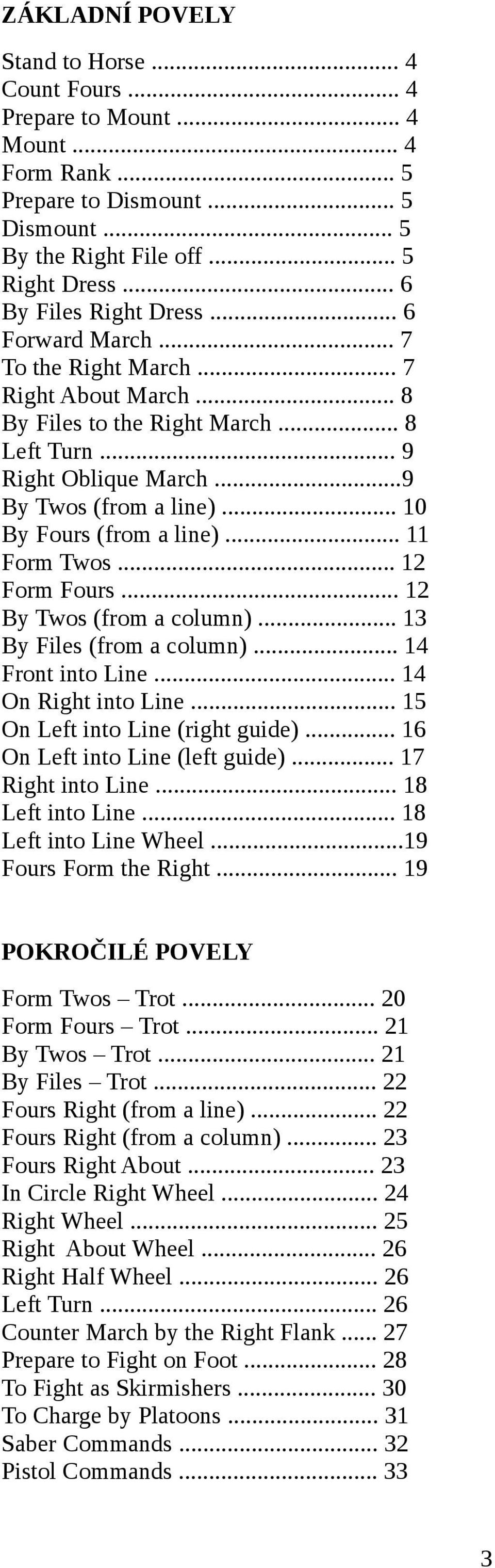 .. 10 By Fours (from a line)... 11 Form Twos... 12 Form Fours... 12 By Twos (from a column)... 13 By Files (from a column)... 14 Front into Line... 14 On Right into Line.