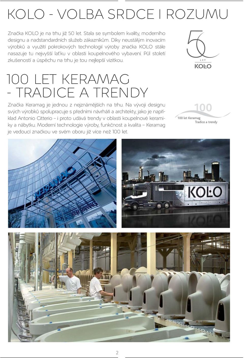 Půl století zkušeností a úspěchu na trhu je tou nejlepší vizitkou. 100 LET KERAMAG - TRADICE A TRENDY Značka Keramag je jednou z nejznámějších na trhu.