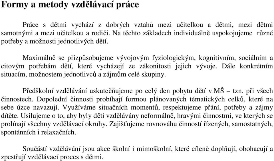 Maximálně se přizpůsobujeme vývojovým fyziologickým, kognitivním, sociálním a citovým potřebám dětí, které vycházejí ze zákonitosti jejich vývoje.