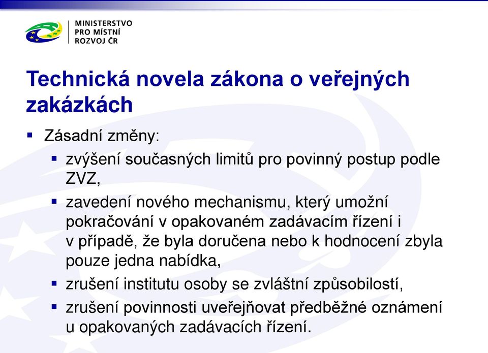 i v případě, že byla doručena nebo k hodnocení zbyla pouze jedna nabídka, zrušení institutu osoby se