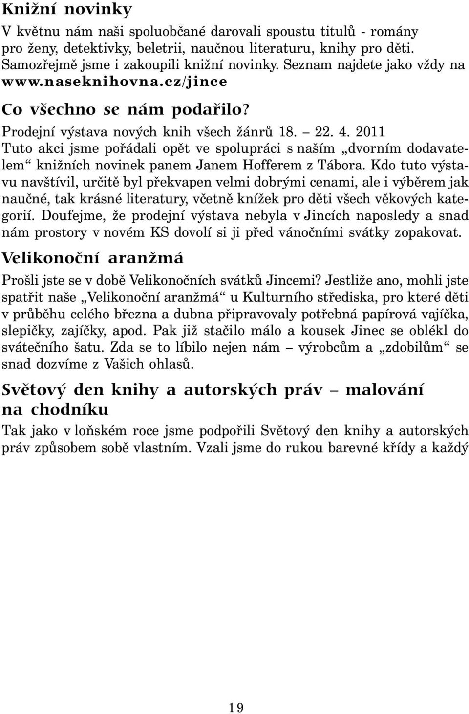 2011 Tuto akci jsme pořádali opět ve spolupráci s naším dvorním dodavatelem knižních novinek panem Janem Hofferem z Tábora.