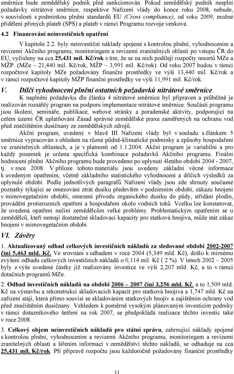 možné přidělení přímých plateb (SPS) a plateb v rámci Programu rozvoje venkova. 4.2 