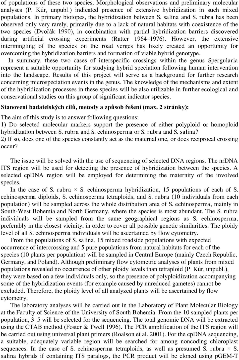 rubra has been observed only very rarely, primarily due to a lack of natural habitats with coexistence of the two species (Dvořák 1990), in combination with partial hybridization barriers discovered