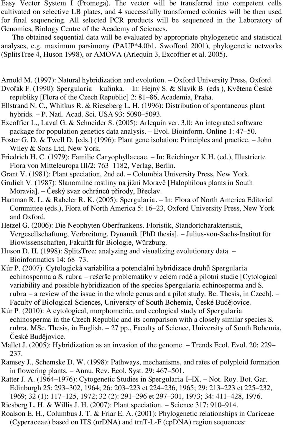 The obtained sequential data will be evaluated by appropriate phylogenetic and statistical analyses, e.g. maximum parsimony (PAUP*4.