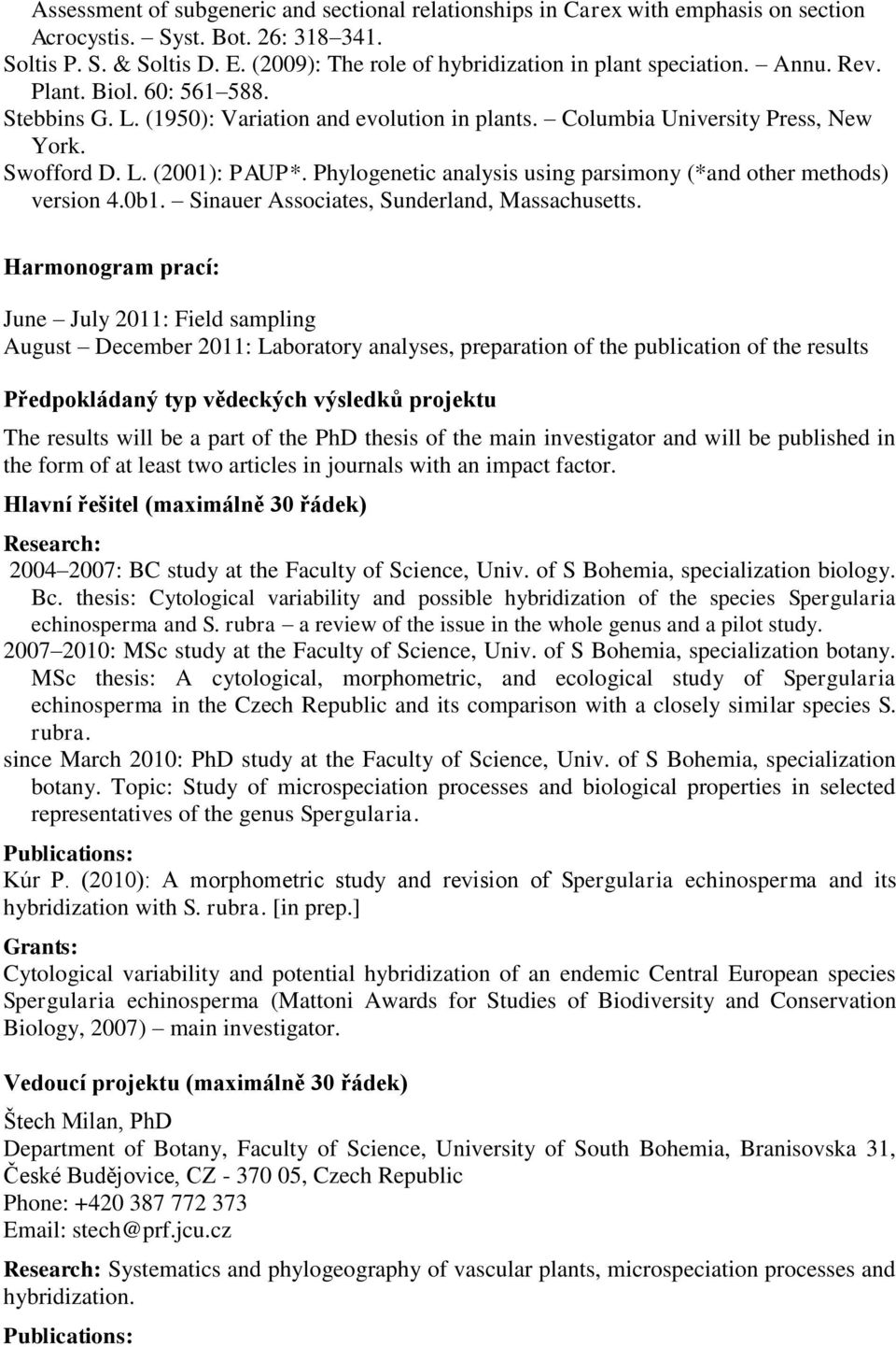 L. (2001): PAUP*. Phylogenetic analysis using parsimony (*and other methods) version 4.0b1. Sinauer Associates, Sunderland, Massachusetts.