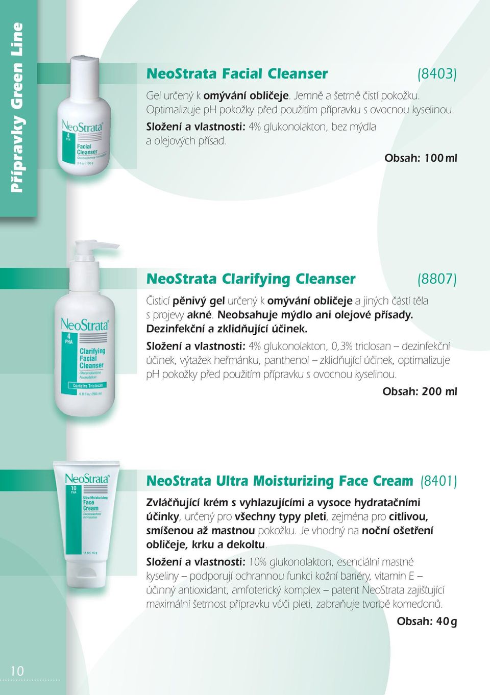 Obsah: 100 ml NeoStrata Clarifying Cleanser (8807) Čisticí pěnivý gel určený k omývání obličeje a jiných částí těla s projevy akné. Neobsahuje mýdlo ani olejové přísady.