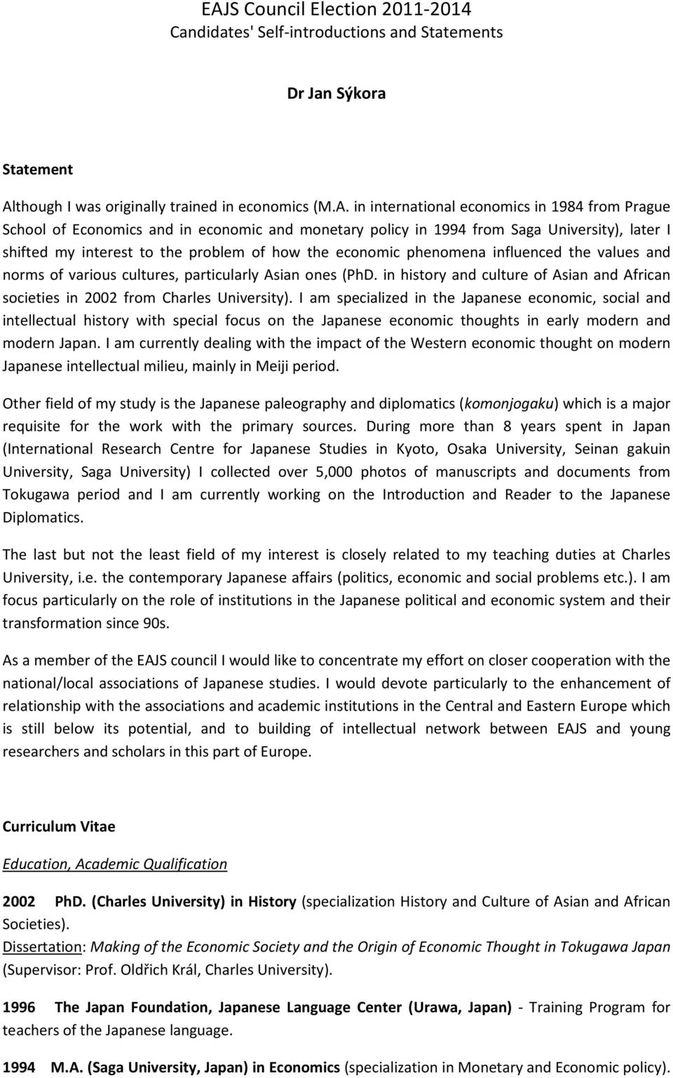 in international economics in 1984 from Prague School of Economics and in economic and monetary policy in 1994 from Saga University), later I shifted my interest to the problem of how the economic