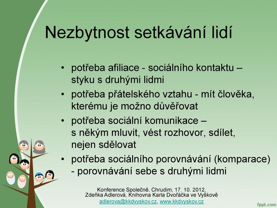 důvěřovat potřeba sociální komunikace s někým mluvit, vést rozhovor, sdílet,