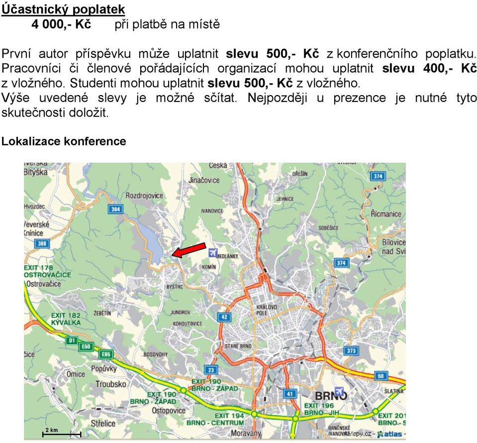 Pracovníci či členové pořádajících organizací mohou uplatnit slevu 400,- Kč z vložného.