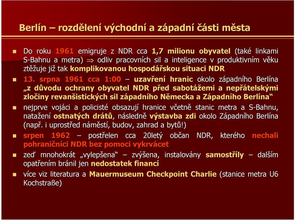 srpna 1961 cca 1:00 uzavřen ení hranic okolo západnz padního Berlína z důvodu ochrany obyvatel NDR před p sabotážemi a nepřátelskými zločiny revanšistických sil západnz padního Německa N a ZápadnZ