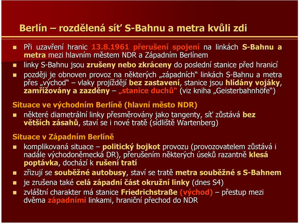 obnoven provoz na některých n západních linkách SBahnu S a metra přes východ vlaky projíždějí bez zastavení,, stanice jsou hlídány vojáky ky, zamřížov ovány a zazděny stanice duchů (viz kniha