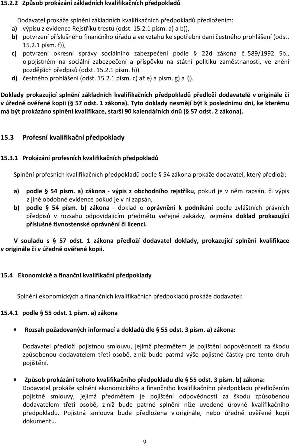 589/1992 Sb., o pojistném na sociální zabezpečení a příspěvku na státní politiku zaměstnanosti, ve znění pozdějších předpisů (odst. 15.2.1 písm. h)) d) čestného prohlášení (odst. 15.2.1 písm. c) až e) a písm.