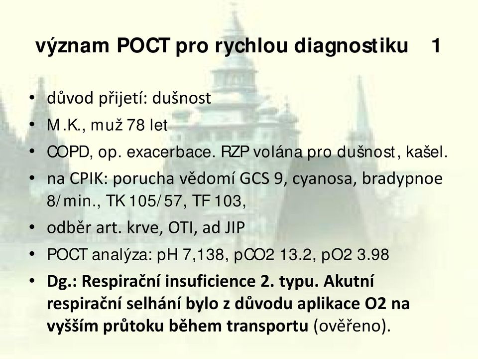 , TK 105/57, TF 103, odběr art. krve, OTI, ad JIP POCT analýza: ph 7,138, pco2 13.2, po2 3.98 Dg.