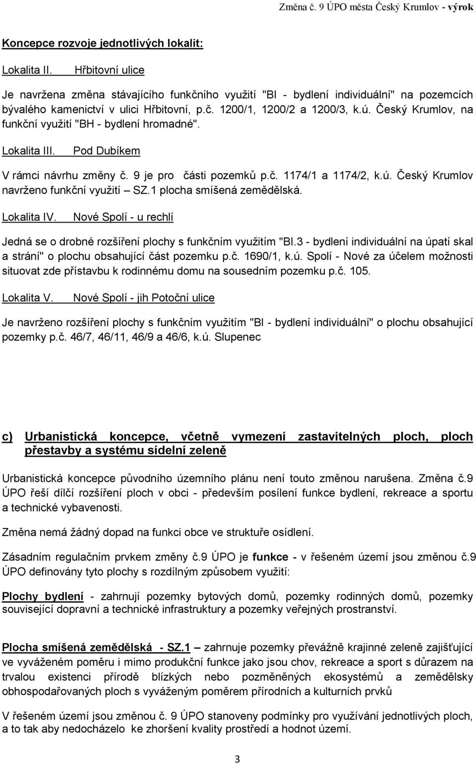 Český Krumlov, na funkční využití "BH - bydlení hromadné". Lokalita III. Pod Dubíkem V rámci návrhu změny č. 9 je pro části pozemků p.č. 1174/1 a 1174/2, k.ú.