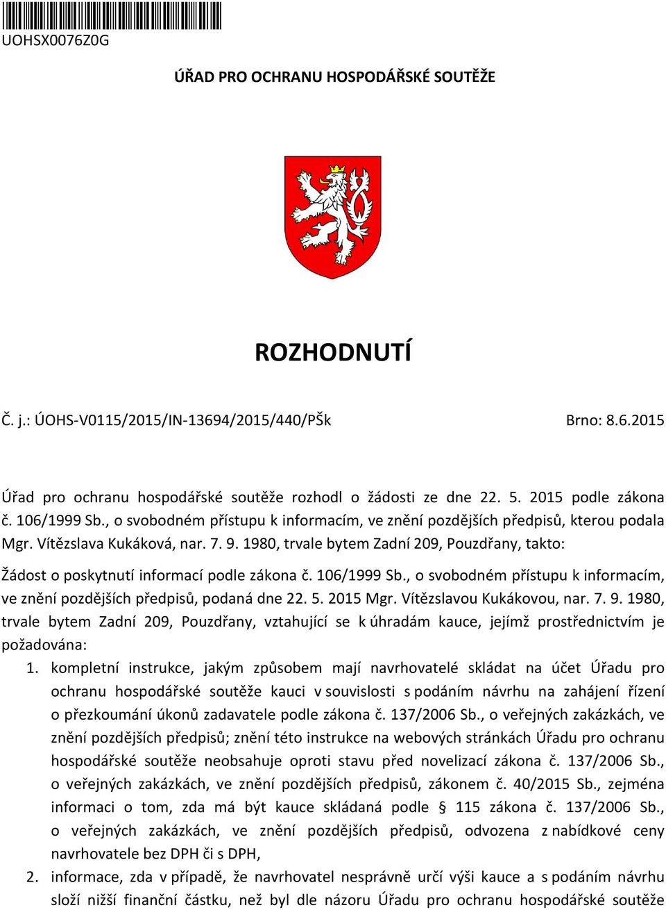 1980, trvale bytem Zadní 209, Pouzdřany, takto: Žádost o poskytnutí informací podle zákona č. 106/1999 Sb., o svobodném přístupu k informacím, ve znění pozdějších předpisů, podaná dne 22. 5. 2015 Mgr.